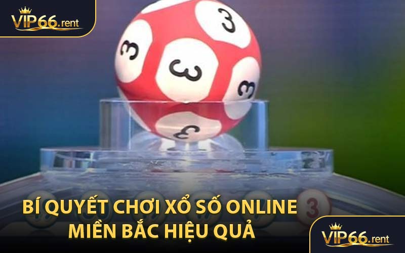 Bí Quyết Chơi Xổ Số Online Miền Bắc Hiệu Quả