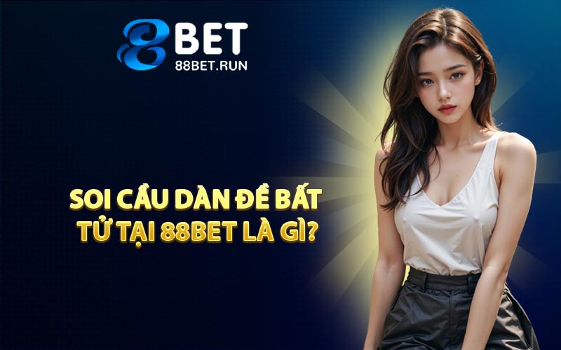 Soi cầu dàn đề bất tử tại 88BET là gì?