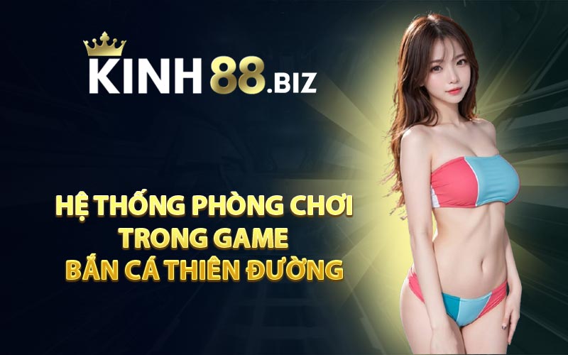 Hệ Thống Phòng Chơi Trong Game Bắn Cá Thiên Đường