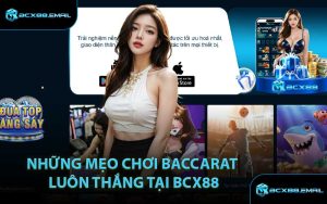 Những mẹo chơi baccarat luôn thắng tại BCX88