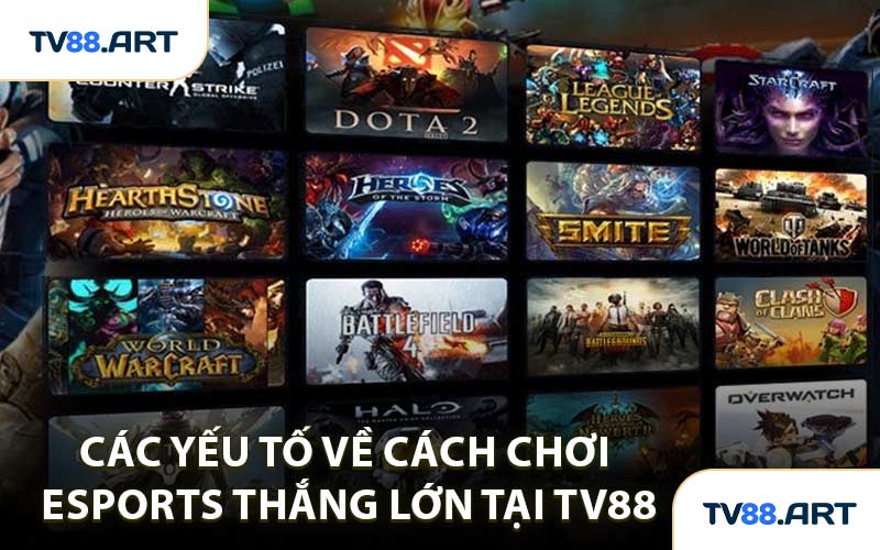Các yếu tố về cách chơi Esports thắng lớn tại TV88