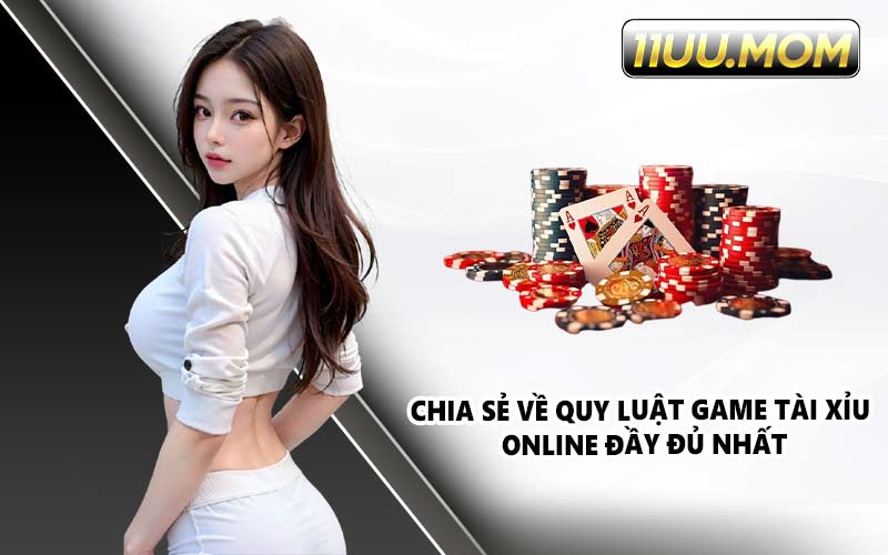 Chia sẻ về quy luật game tài xỉu online đầy đủ nhất