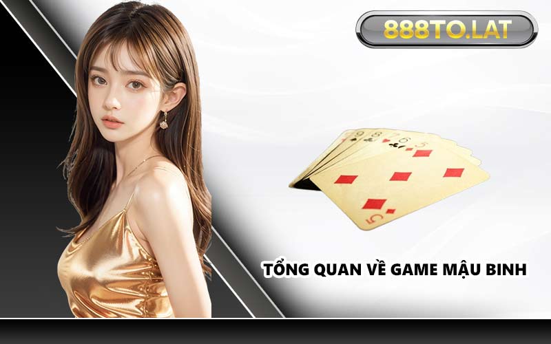 Tổng quan về game mậu binh