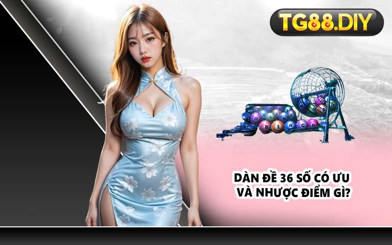 Dàn đề 36 số có ưu và nhược điểm gì?