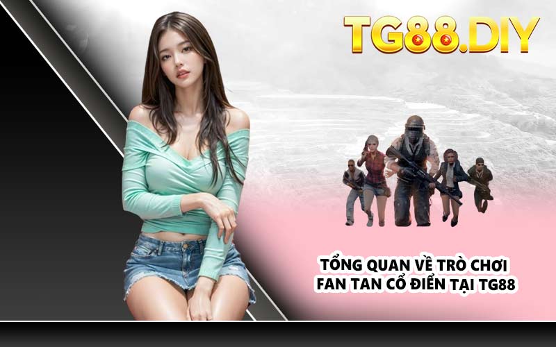Tổng quan về trò chơi Fan Tan Cổ Điển tại TG88